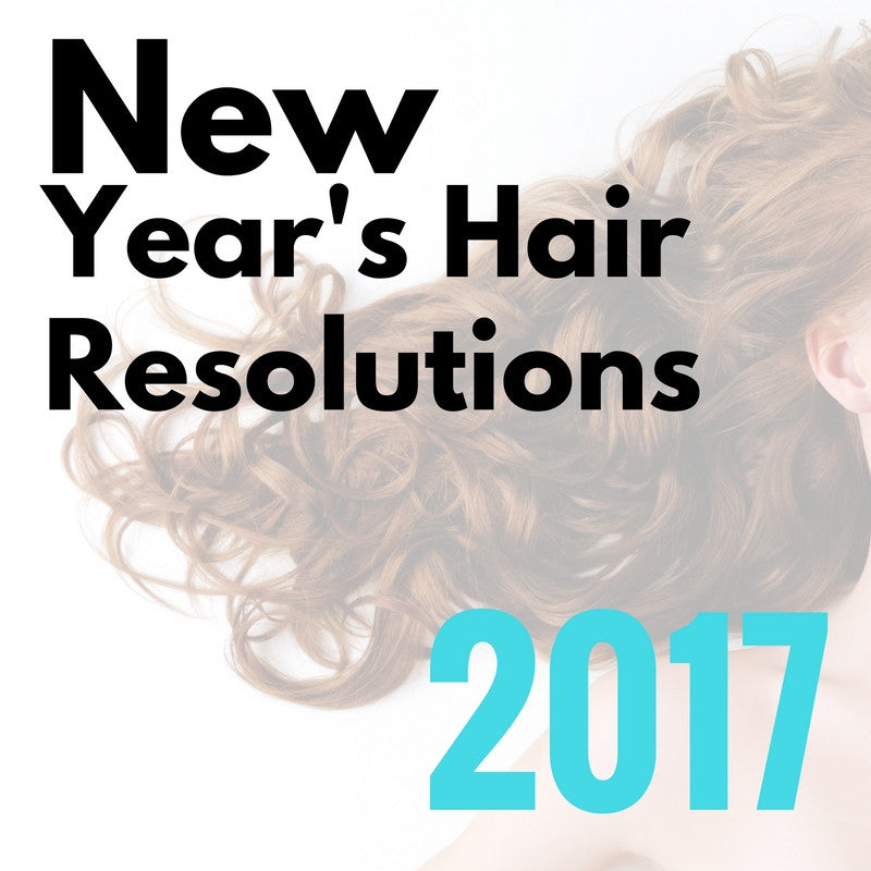 New Years Hair Resolutions: Achieve Your Hair Goals for 2017